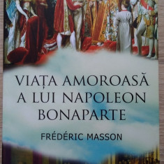 Frederic Masson / VIAȚA AMOROASĂ A LUI NAPOLEON BONAPARTE