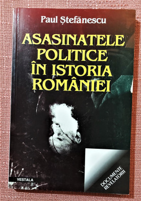 Asasinatele politice in istoria Romaniei. Ed. Vestala, 2003 - Paul Stefanescu foto