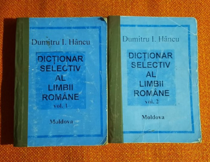 Dictionar selectiv al limbii romane - Dumitru I. Hancu Vol 1 si 2 Editia a II-a