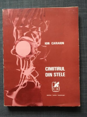 Ion Caraion, Cimitirul de stele, 1971, editia 1, 196 pagini foto
