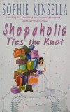 Shopaholic Ties the Knot. Something old, something new, something borrowed...and something else new - Sophie Kinsella