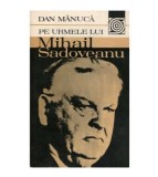 Dan Manuca - Pe urmele lui Mihail Sadoveanu - 123273