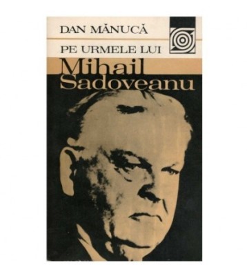 Dan Manuca - Pe urmele lui Mihail Sadoveanu - 123273 foto
