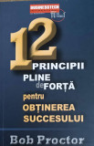12 PRINCIPII PLINE DE FORTA PENTRU OBTINEREA SUCCESULUI-BOB PROCTOR