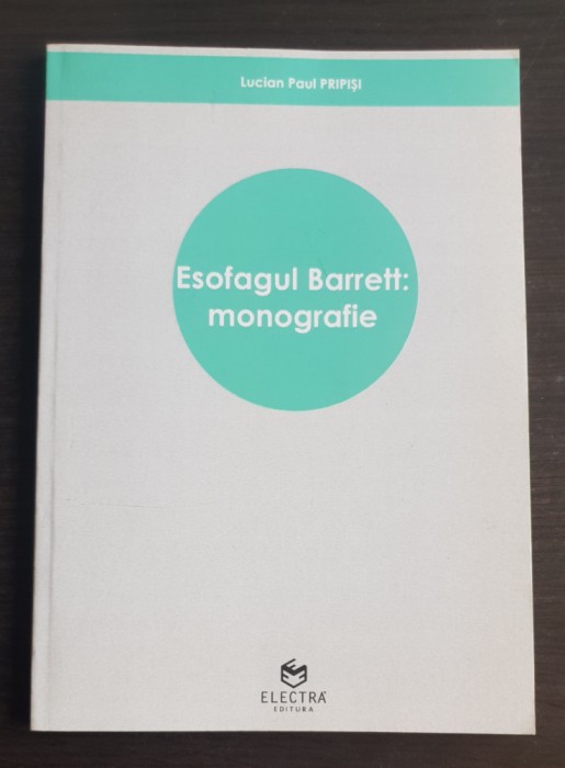 Esofagul Barrett: monografie - Lucian Paul Pripiși