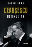 Ceausescu. Ultimul an | Sorin Serb, 2020, Litera