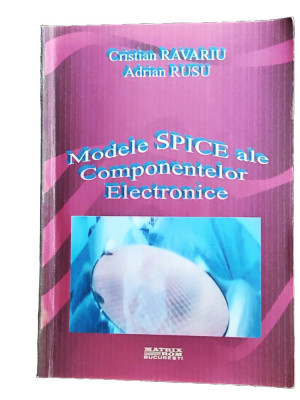 C13. Carte, Modele Spice ale Componentelor Electronice, 2006, 110 pag foto