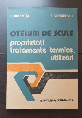 Oțeluri de scule. Proprietăți, tratamente termice, utilizări - T. Dulămiță, I. Gherghescu foto
