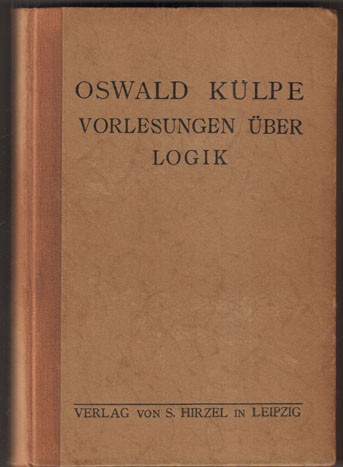 O Kulpe Vorlesungen uber Logik Hirzel Leipzig 1923