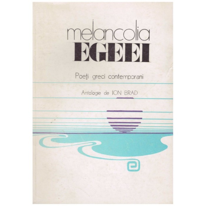 Ion Brad - Melancolia Egeei - poeti greci contemporani - 129359