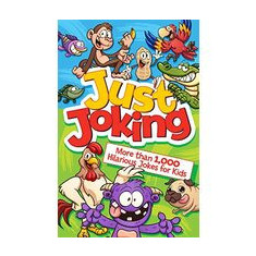 Just Joking! More Than 1,000 Hilarious Jokes for Kids