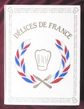 &quot;DELICES DE FRANCE&quot;, M. Francis Delage. Delicii frantuzesti. Carte in franceza