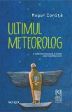 Ultimul meteorolog. O calatorie romantata in lumea celor ce privesc norii &ndash; Mugur Ionita