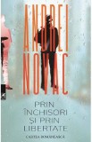Prin inchisori si prin libertate - Andrei Novac