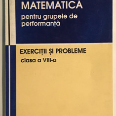 Matematica Pentru Grupele De Performanta, Exercitii si Probleme, Clasa A VIII-a.