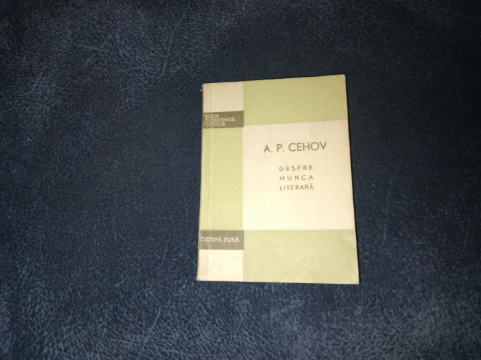 A P CEHOV - DESPRE MUNCA LITERARA