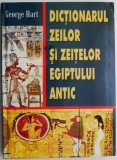Dictionarul zeilor si zeitelor Egiptului Antic &ndash; George Hart