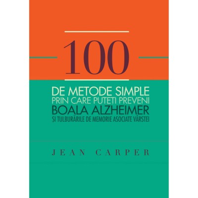100 de metode simple prin care puteti preveni boala Alzheimer - Jean Carper foto