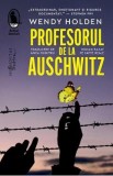 Profesorul de la Auschwitz - Wendy Holden