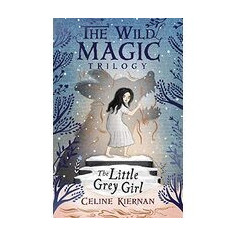 The Little Grey Girl (the Wild Magic Trilogy, Book Two)