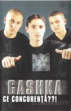Gashka - Ce Concurență??! - Caseta audio