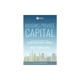 Raising Private Capital: Acquire Money to Build Your Real Estate Business