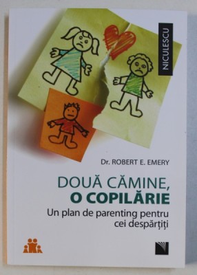 DOUA CAMINE , O COPILARIE - UN PLAN DE PARENTING PENTRU CEI DESPARTITI de ROBERT E . EMERY , 2018 foto