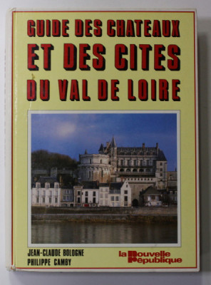GUIDE DES CHATEAUX ET DES CITES DU VAL DE LOIRE par JEAN - CLAUDE BOLOGNE et PHILIPPE CAMBY , 1985 foto