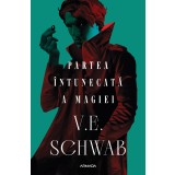 Partea &icirc;ntunecată a magiei (Trilogia CULORILE MAGIEI partea I) - V. E. Schwab