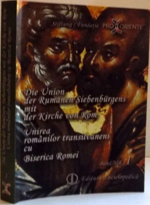 UNIREA ROMANILOR TRANSILVANENI CU BISERICA ROMEI ,VOL I, 2010 de JOHAN MARTE, VIOREL IONITA foto
