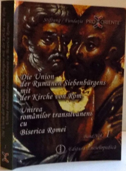 UNIREA ROMANILOR TRANSILVANENI CU BISERICA ROMEI ,VOL I, 2010 de JOHAN MARTE, VIOREL IONITA