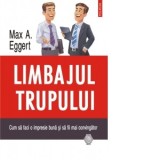 Limbajul trupului. Cum sa faci o impresie buna si sa fii mai convingator - Irina Brates, Max A. Eggert