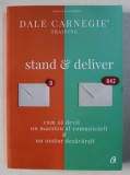 STAND AND DELIVER , CUM SA DEVII UN MAESTRU AL COMUNICARII SI UN ORATOR DESAVARSIT de DALE CARNEGIE , 2018