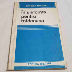 In uniforma pentru totdeauna - General Locotenent Emilian Ionescu - Ed. Militara