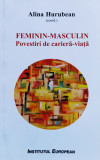 Cumpara ieftin Feminin-Masculin: Povestiri de Carieră-Viață, Alina Hurubean, Editura Institutul European, Sociologie, Politică, 2016