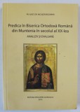 PREDICA IN BISERICA ORTODOXA ROMANA DIN MUNTENIA IN SECOLUL AL XX - LEA , ANALIZA SI EVALUARE de NICUSOR BELDIMAN , 2013