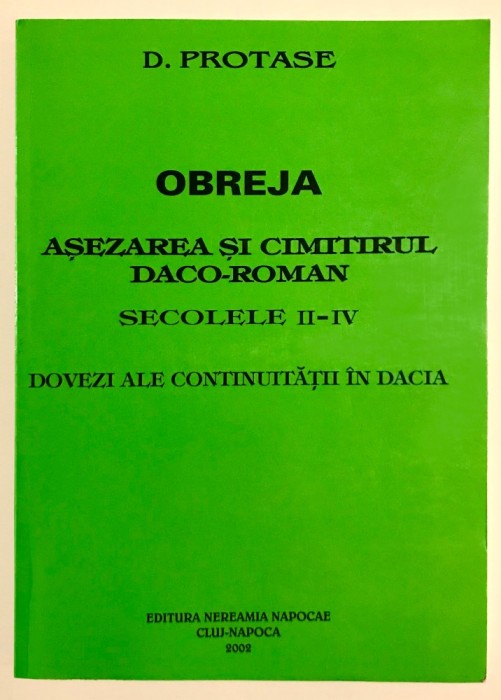 Obreja, Asezarea si Cimitirul Daco-Roman, Secolele II-IV, Dovezi ale continuitatii in Dacia, Dumitru D. Protase, istoria Dacilor, arheologie,dacologie