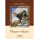 Hegyen-v&ouml;lgy&ouml;n - Makay B&eacute;la