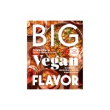 Big Vegan Flavor: Techniques and 150 Recipes to Master Vegan Cooking