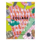 You Will Be Able to Collage by the End of This Book