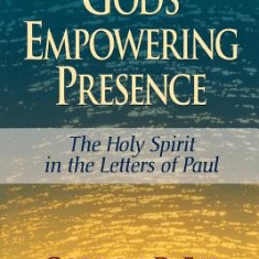 God's Empowering Presence: The Holy Spirit in the Letters of Paul
