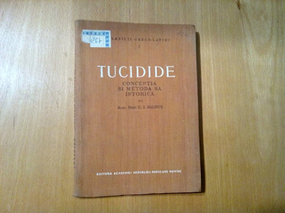 TUCIDIDE - Conceptia si Metoda sa Istorica - C. I. Balmus -1956, 120 p. foto