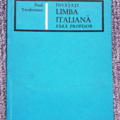 INVATATI LIMBA ITALIANA FARA PROFESOR de PAUL TEODORESCU, 1967, 500 pagini