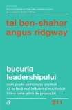 Cumpara ieftin Bucuria leadershipului. Cum poate psihologia pozitiva sa te faca mai influent si mai fericit intr-o lume plina de provocari/Tal Ben-Shahar, Angus Ridg