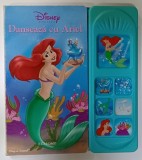 DANSEAZA CU ARIEL , SERIA &#039; DISNEY PRINCESS &#039; , 2007 , CONTINE UN DISPOZITIV DE EMITERE A SUNETELOR PRIN APASARE , LIPSA BATERIE *