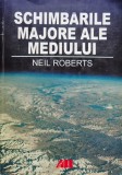 Schimbarile Majore Ale Mediului - Neil Roberts, Editura All, Biologie, Romana, 2002, 476 pagini