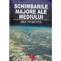 Schimbarile Majore Ale Mediului - Neil Roberts , C273