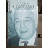 REUSESTI SAU MORI - VLADIMIR BUKOVSKI