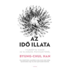 Az idő illata - Filoz&oacute;fiai essz&eacute; az elidőz&eacute;s műv&eacute;szet&eacute;ről - Byung-Chul Han