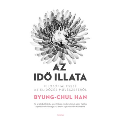 Az idő illata - Filoz&amp;oacute;fiai essz&amp;eacute; az elidőz&amp;eacute;s műv&amp;eacute;szet&amp;eacute;ről - Byung-Chul Han foto